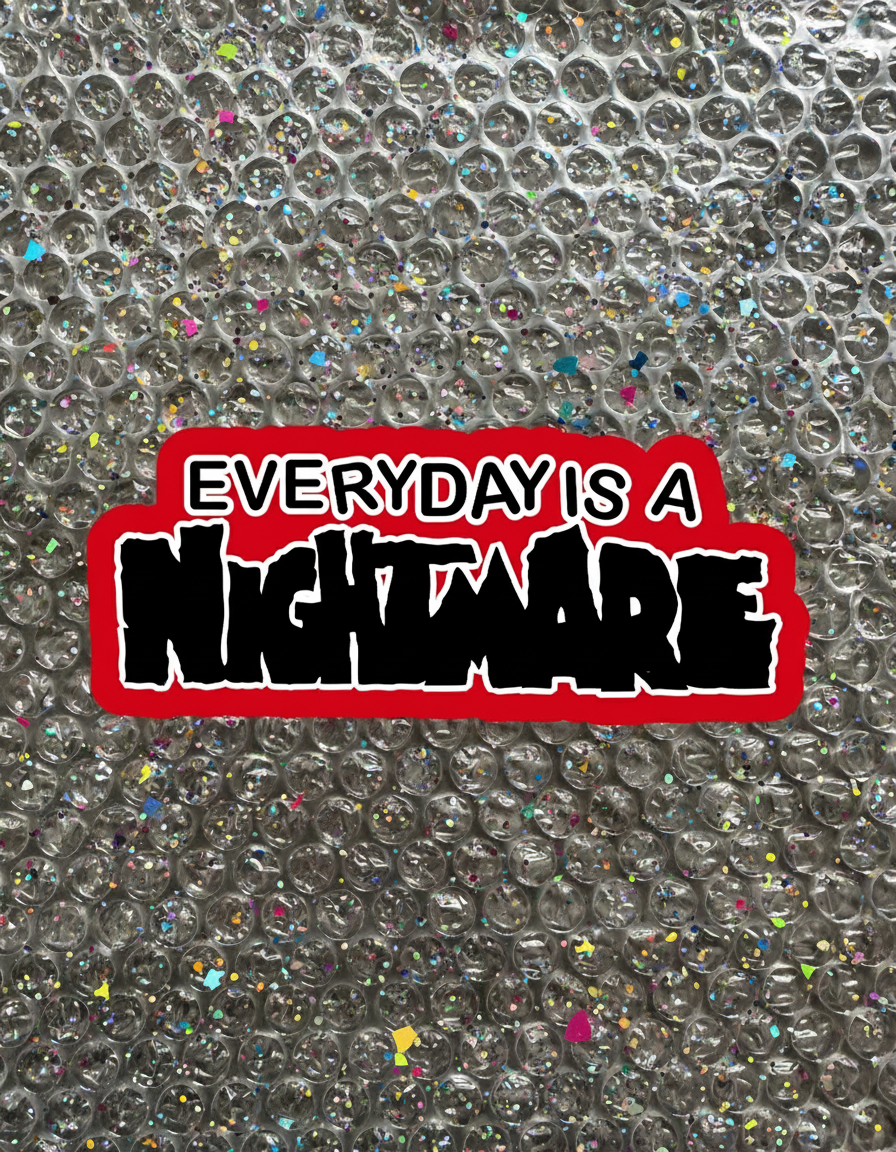 EVERYDAY IS A NIGHTMARE STICKER